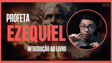 Profeta Ezequiel Introdu O Ao Livro B Blia Explicada Youtube