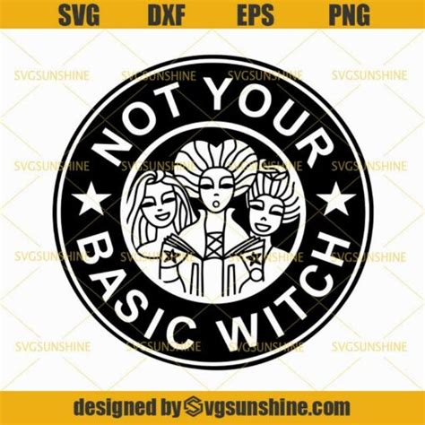 Hocus Pocus Not Your Basic Witch SVG Starbucks Basic Witch SVG