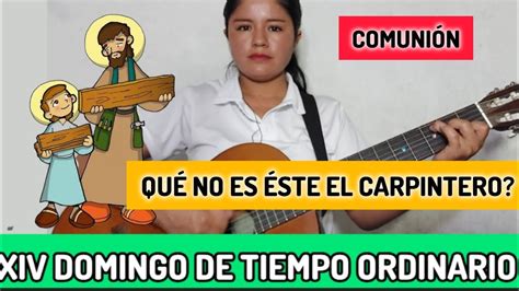 Comunión 14 Domingo de Tiempo ordinario ciclo B QUÉ NO ES ÉSTE EL