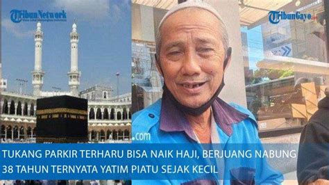 Tukang Parkir Terharu Bisa Naik Haji Berjuang Nabung 38 Tahun Ternyata