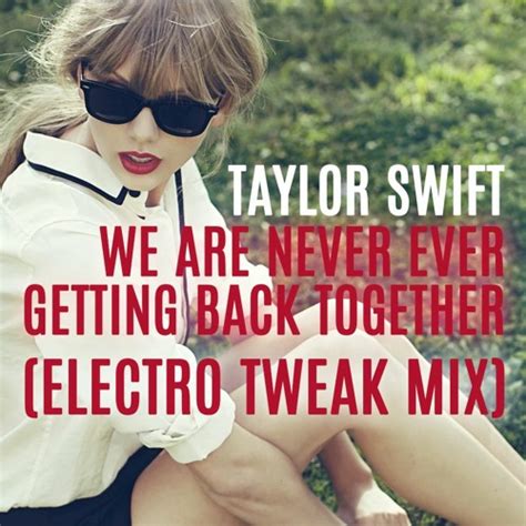 We Are Never Ever Getting Back Together Taylor Swift