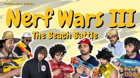 Tonefrance Friends Nerf Wars Iii The Beach Battle Youtube