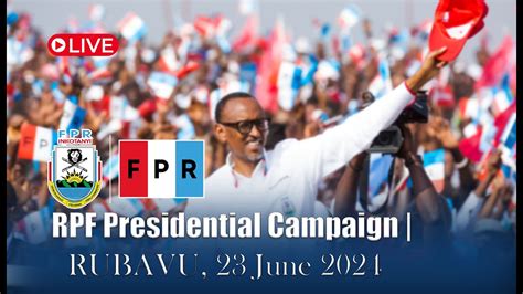 LIVE RPF PRESIDENTIAL CAMPAIGN KWIYAMAMAZA MURI RUBAVU 23th JUNE