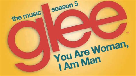 You Are Woman I Am Man Glee Cast Version Hq Youtube