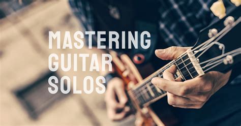 First Steps To Learning Guitar Solos For Beginners Music Mentor