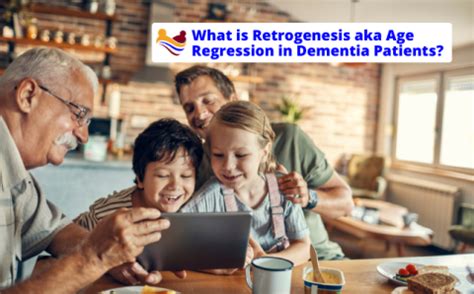 Age Regression (retrogenesis) in Dementia Patients