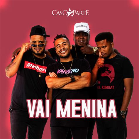 Vai Menina Single By Grupo Caso A Parte Spotify