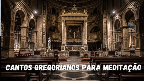 CANTOS GREGORIANOS PARA MEDITAÇÃO YouTube