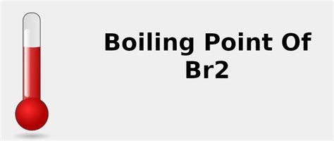 Boiling Point of Br2🌡 2022