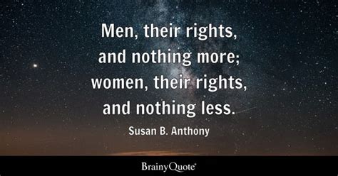 Susan B. Anthony - Men, their rights, and nothing more;...