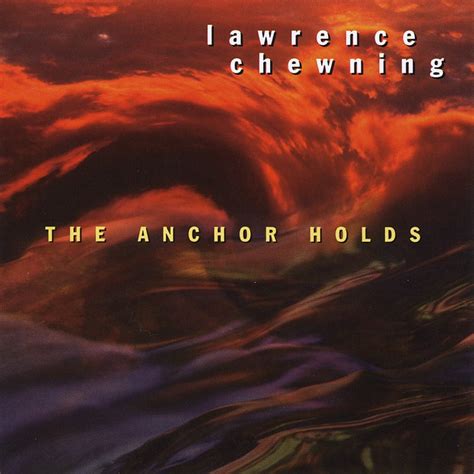 Lawrence Chewning The Anchor Holds Lyrics Musixmatch