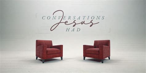 New Series Conversations Jesus Had Mario Villella Good News Church