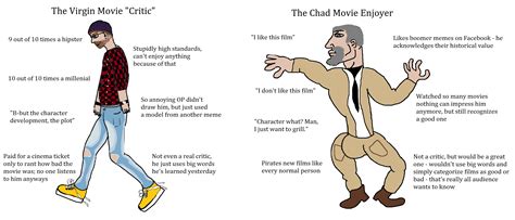 The Virgin Movie Critic Vs The Chad Movie Enjoyer Naturally I M The Virgin R Virginvschad