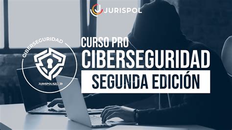 Curso Pro Ciber Seguridad Segunda Edici N Jurispol Formaci N