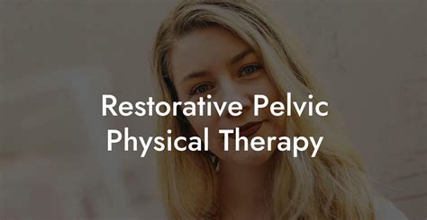 Restorative Pelvic Physical Therapy Glutes Core And Pelvic Floor