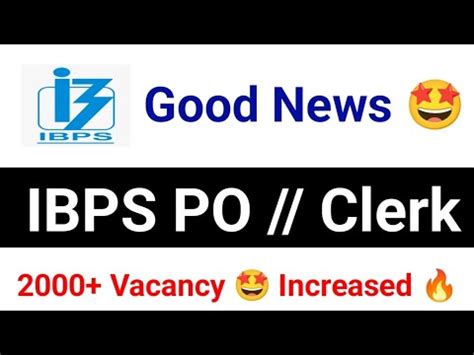 Good News Ibps Vacancy Increased Ibps Po Clerk Vacancy