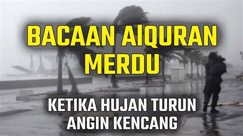 Bacaan Alquran Saat Hujan Lebat Dan Angin Kencang Doa Ketika Hujan