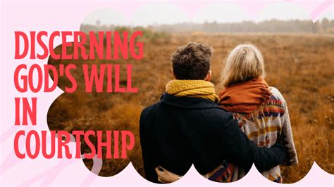 Discerning Gods Will In Courtship Courtship To Marriage