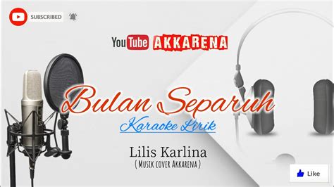 Karaoke Lirik Bulan Separuh Lilis Karlina Musik Cover By Akkarena