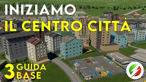 Iniziamo Il Centro Citt Cities Skylines Guida Tutorial Base Ita