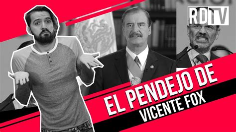 El Pendejo De Vicente Fox Youtube