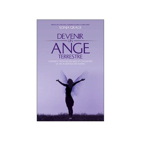 Devenir Un Ange Terrestre Comment Trouver Ses Ailes Et Consacrer Sa