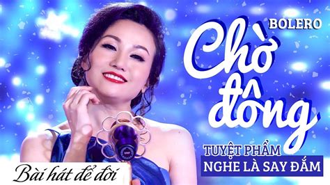 CHỜ ĐÔNG - HOÀNG CHÂU | TUYỆT PHẨM BOLERO TRỮ TÌNH BẤT HỦ NGHE LÀ ...