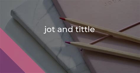 Jot And Tittle Idiom Meaning And Origin The Village Idiom