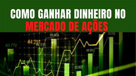 Como Ganhar Dinheiro No Mercado De A Es Aprenda A Investir Na Bolsa