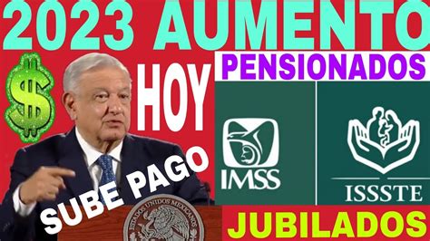 AMLO SUBIRÁ PAGO PENSIÓN IMSS ISSSTE Pensionados y Jubilados en 2023