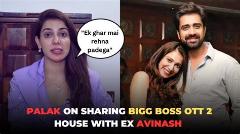 Palak Purswani Reacts On Sharing Bigg Boss Ott House With Ex Avinash