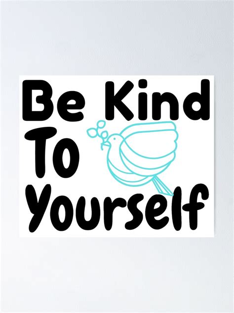 Be Kind To Yourself Poster For Sale By Greatwonder Redbubble