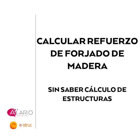 Calcular Refuerzo De Forjado De Madera Sin Saber Cálculo De Estructuras Alario Arquitectura