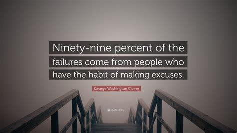 George Washington Carver Quote Ninety Nine Percent Of The Failures