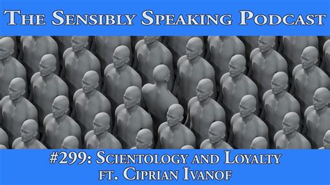 Sensibly Speaking 299 Scientology And Loyalty Ft Ciprian Ivanof