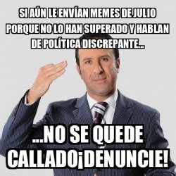 Meme Personalizado Si aún le envían memes de julio porque no lo han