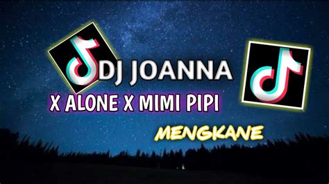 Dj Joanna X Alone X Mimi Pipi Slowed Reverb Mengkane Viral Tikrok