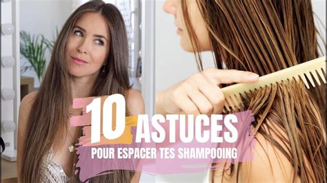 10 ASTUCES Pour Espacer Ses Shampooing CHEVEUX GRAS YouTube