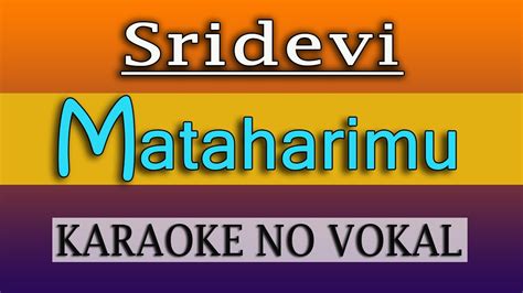 MATAHARIMU SRIDEVI KARAOKE NO VOKAL YouTube