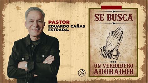 Se Busca Un Verdadero Adorador Pastor Eduardo Ca As De Mayo