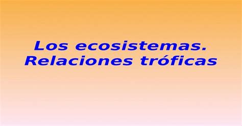 Pptx Los Ecosistemas Relaciones Tróficas Pdfslidenet