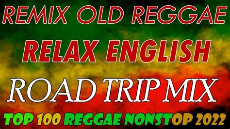 BEST 100 RELAXING REGGAE SONGS TOP 100 REGGAE NONSTOP SONGS REGGAE