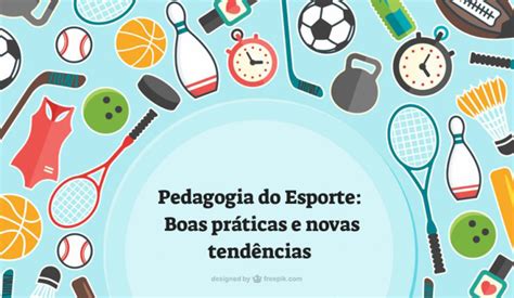 Pedagogia Do Esporte Boas Pr Ticas E Novas Tend Ncias Secretaria