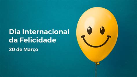 Dia Internacional da Felicidade 20 de Março Junta Freguesia de