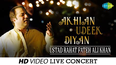 Akhian Udeek Diyan Live Performance Ustad Rahat Fateh Ali Khan