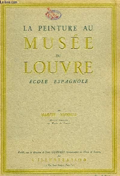 LA PEINTURE AU MUSEE DU LOUVRE ECOLE ESPAGNOLE Par NICOLLE MARCEL Bon