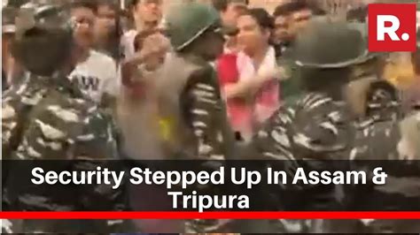 Security Stepped Up In Assam And Tripura Amid Ongoing Protests Against