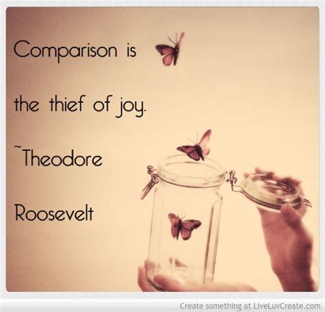 Comparison Is The Thief Of Joy ~ Theodore Roosevelt Theodore Roosevelt Thief Comparison