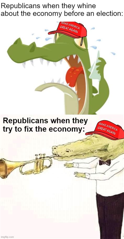 Republican Crocodile Tears Over The Economy Memes Imgflip