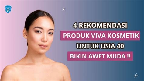 4 Rekomendasi Produk Viva Kosmetik Untuk Usia 40 Bikin Awet Muda Bebas